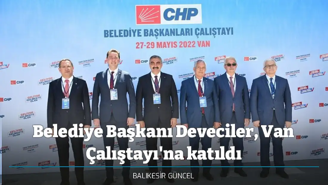 Belediye Başkanı Deveciler, Van Çalıştayı'na katıldı