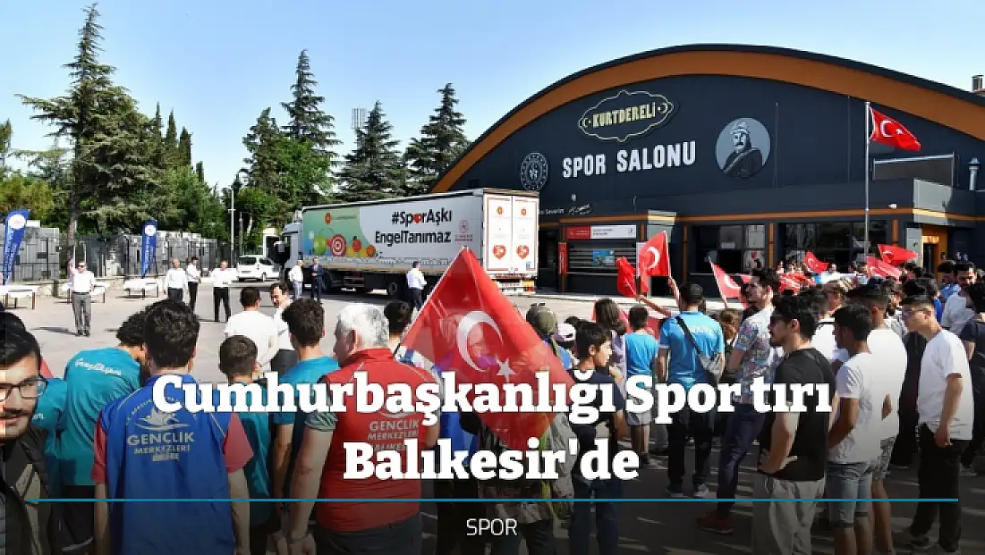 Cumhurbaşkanlığı Spor tırı Balıkesir'de